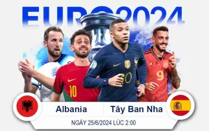 Cược Trận Albania vs Tây Ban Nha 25-6-2024 2giờ